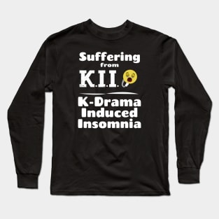 I am suffering from K.I.I., K-Drama Induced Insomnia with yawning face Long Sleeve T-Shirt